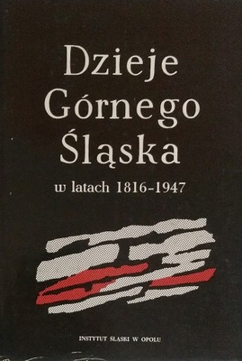 Dzieje Górnego Śląska w katach 1816-1947 red. Franciszek Hawranek SPK