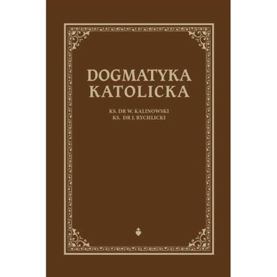 Dogmatyka Katolicka (Kalinowski, Rychlicki)