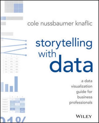 Storytelling with Data: A Data Visualization Guide for Business