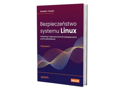 Bezpieczeństwo systemu Linux. Hardening i najnowsz