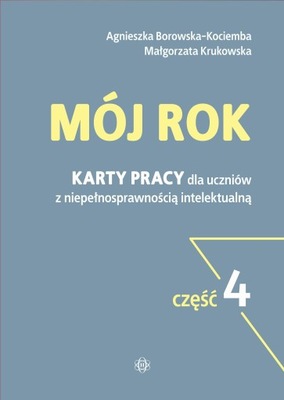 MÓJ ROK CZ.4 KARTY PRACY DLA UCZNIÓW Z NIEPEŁNOSPRAWNOŚCIĄ INTELEKTUALNĄ