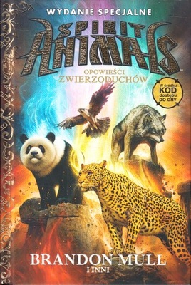 SPIRIT ANIMALS. OPOWIEŚCI ZWIERZODUCHÓW * BRANDON MULL