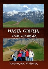 Nasza Gruzja. Our Georgia - Magdalena Woźniak