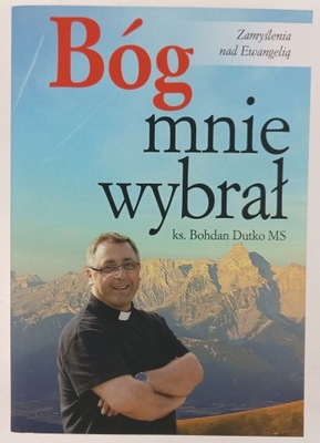 Bóg mnie wybrał ks. Bohdan Dutko MS