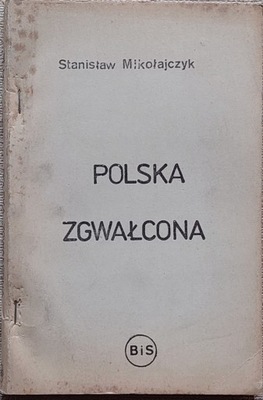 Stanisław Mikołajczyk - Polska zgwałcona