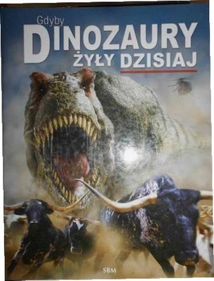 Gdyby dinozaury żyły dzisiaj - Dougal Dixon