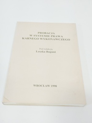 Probacja w systemie prawa karnego wykonawczego Bogunia