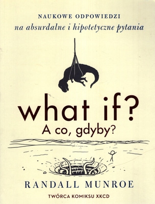 WHAT IF? A CO, GDYBY? - RANDALL MUNROE