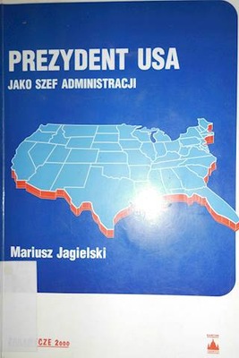 Prezydent Usa jako szef administracji - Jagielski