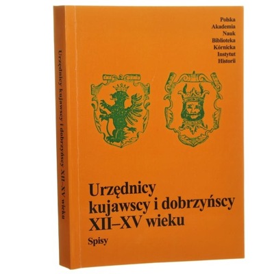 Urzędnicy kujawscy i dobrzyńscy XII-XV wieku spisy oprac. Janusz Bieniak i