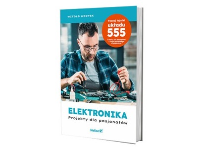 Elektronika. Projekty dla pasjonatów