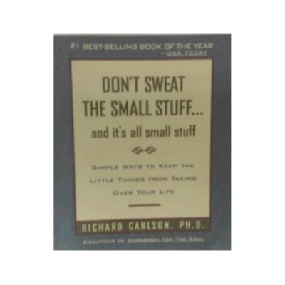 Dont Sweat the Small Stuff-- and - Richard Carlson