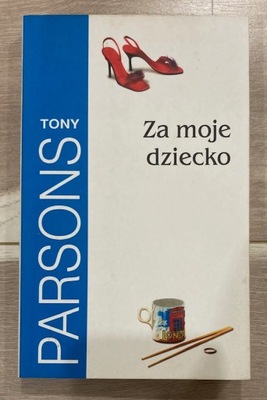 ZA MOJE DZIECKO - Tony Parsons