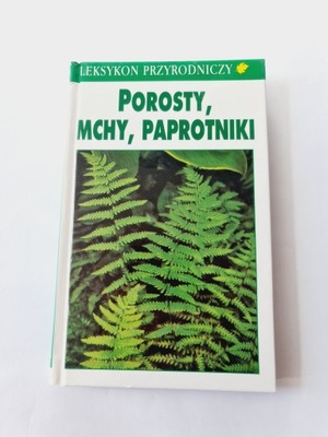 Porosty, mchy, paprotniki Leksykon przyrodniczy (K)