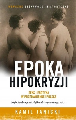 Epoka hipokryzji. Seks i erotyka w przedwojennej Polsce. Janicki Kamil U