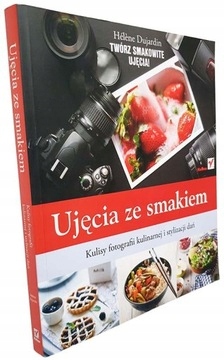 Ujęcia ze smakiem. Kulisy fotografii kulinarnej