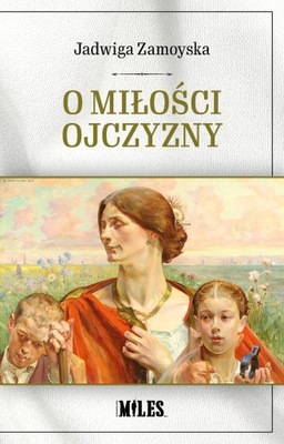 O MIŁOŚCI OJCZYZNY ZAMOYSKA JADWIGA KSIĄŻKA