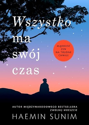 WSZYSTKO MA SWÓJ CZAS MĄDROŚĆ ZEN NA TRUDNE CHWILE