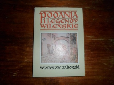 Podania I Legendy Wileńskie - Władysław Zahorski