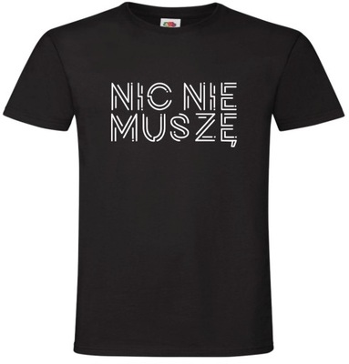 Nic Nie Muszę, Koszulka, T-shirt