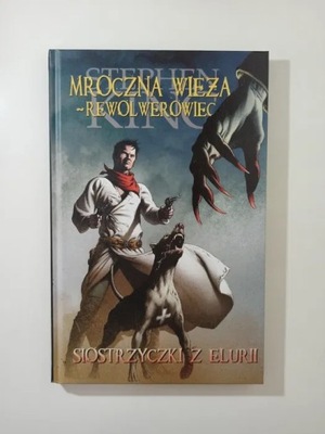 Stephen King Mroczna wieża Rewolwerowiec Siostrzyczki z Elurii