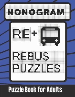 Nonogram Rebus Puzzles Puzzle Book for Adults: Word Picture Puzzles Logic B