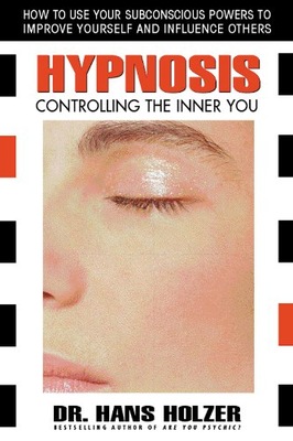 Hypnosis: Controlling the Inner You Holzer Hans