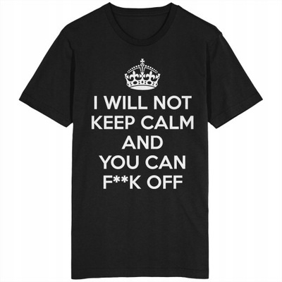 I Will Not Keep Calm Koszulka Złość Nerwy Gniew