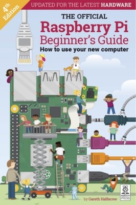The Official Raspberry Pi Beginner s Guide: How