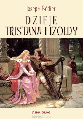 Dzieje Tristana i Izoldy Joseph Bdier Siedmioróg