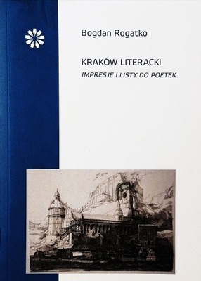 Kraków literacki Impresje listy do poetek Rogatko