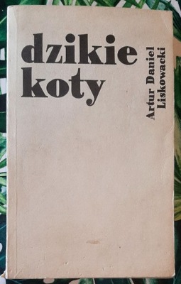 Dzikie koty Artur Daniel Liskowacki