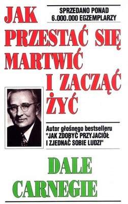 JAK PRZESTAĆ SIĘ MARTWIĆ Dale Carnegie Poradnik