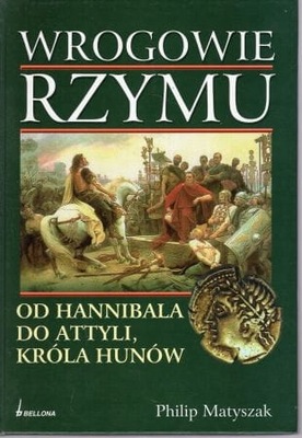 Wrogowie Rzymu Od Hannibala do Attyli, króla Hunów