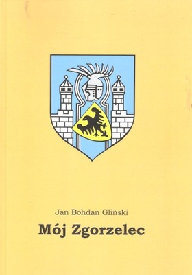 MÓJ ZGORZELEC JAN BOHDAN GLIŃSKI