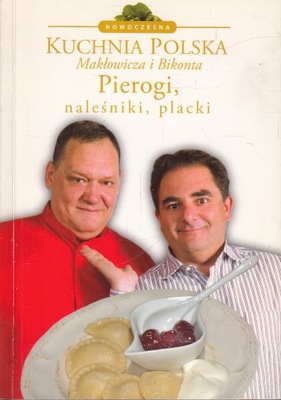 Kuchnia Polska Makłowicza i Bikonta Pierogi, naleśniki, placki