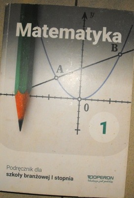 Matematyka 1. Podręcznik dla szkoły branżowej I stopnia A. Konstantynowicz