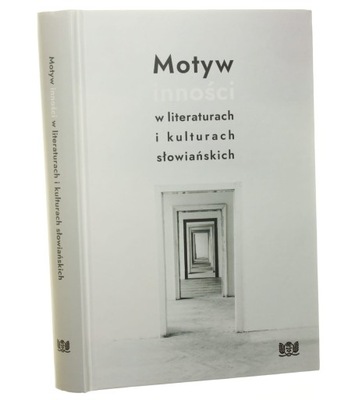 Motyw inności w literaturach i kulturach słowiańskich redakcja naukowa Ewa