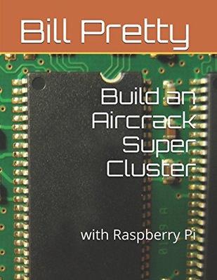 Pretty, Bill Build an Aircrack Super Cluster:: with Raspberry Pi