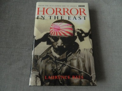 Horror in the East Laurence Rees