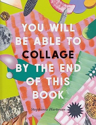 YOU WILL BE ABLE TO COLLAGE BY THE END - Stephanie Hartman (KSIĄŻKA)