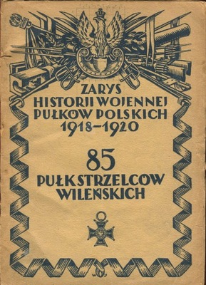 Bolesław Waligóra 85 PUŁK STRZELCÓW WILEŃSKICH 1928 Zarys historii wojennej