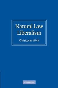 NATURAL LAW LIBERALISM CHRISTOPHER WOLFE
