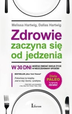 Zdrowie zaczyna się od jedzenia Dallas Hartwig, Melissa Hartwig