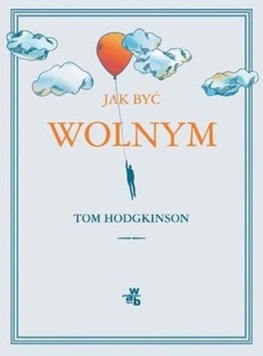Tom Hodgkinson - Jak być wolnym
