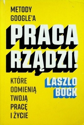 Laszlo Bock - Praca rządzi