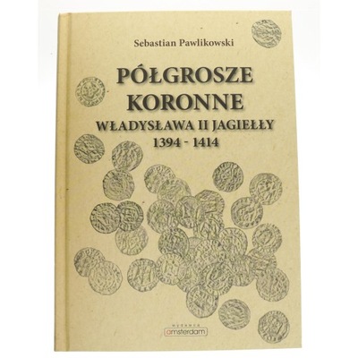 Półgrosze koronne Władysława II Jagiełły 1394-1414