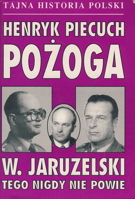 POŻOGA, JARUZELSKI TEGO NIGDY NIE POWIE - PIECUCH