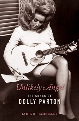 Unlikely Angel : The Songs of Dolly Parton / Lydia R. Hamessley