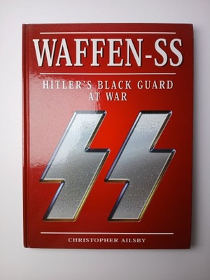 Waffen-SS Hitler"s Black Guard At War Christopher Ailsby
